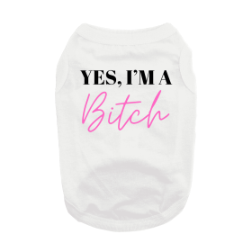 Yes I'm A Bitch Dog Shirt (Color: White, size: 3X-Large)