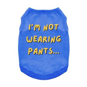 I'm Not Wearing Pants Dog Shirt (Color: Blue, size: X-Small)